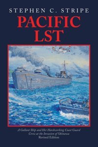 Pacific Lsta Gallant Ship And Her Hardworking Coast Guard Crew At The Invasion Of Okinawa Revised Edition Stripe, Stephen C. Iuniverse