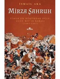 Mirza Şahruhtimur'Un Hükümdar Oğlu, Uluğ Bey'In Babası (1405 - 1447) İsmail Aka Kronik Kitap