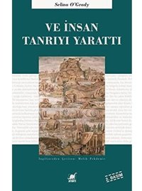 Ve İnsan Tanrıyı Yarattıi̇sa Zamanında Krallar, Kültler Ve Fetihler Selina Ogrady Ayrıntı Yayınları