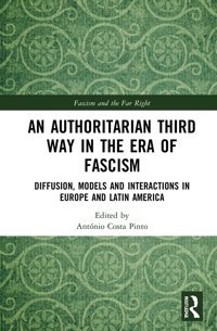An Authoritarian Third Way In The Era Of Fascismdiffusion, Models And Interactions In Europe And LatIn America ( Studies In Fascism And The Far Right) Routledge