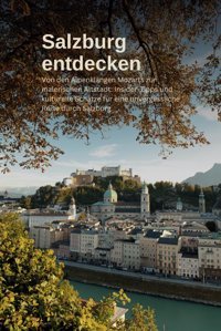 Salzburg Entdeckenkultur, Natur Und Genussvon Den Alpenklngen Mozarts Zur Malerischen Altstadtinsider-Tipps Und Kulturelle Schtze Für Eine Unvergessliche Reise Durch Salzburg Luc, Kilian Independently Publıshed