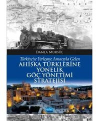 Türkiyeye Yerleşme Amacıyla Gelen Ahıska Türklerine Yönelik Göç Yönetimi Stratejisi Damla Mursül Nobel Akademik Yayıncılık