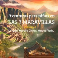 Aventuras Para Nios En Las 7 Maravillas.Volumen 1 La Gran Muralla China/ Machu Picchu. Nios Conociendo El Mundo A Travs De Mitos Y Leyendas De Leyendas Y Moralejas) (Spanish Edition) Editorial, Bookai Independently Publıshed