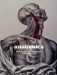 Anatomicathe Exquisite And Unsettling Art Of Human Anatomy Ebenstein, Joanna Laurence King Publishing