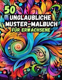 50 Unglaubliche Muster-Malbuch Für Erwachsenekunstvolle Vielfalt - EIn Abenteuer Des Ausmalens (German Edition) Sun, Joie Independently Publıshed
