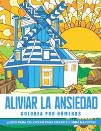 Colorea Por Nmeros Aliviar La Ansiedadlibro De Colorear Por Nmeros De Paisajes Para Adultos Y Adolescentes Para RelajacIn Y Alivio De La Ansiedad Walker, Caleb Independently Publıshed