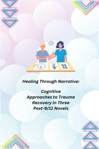 Healing Through Narrativecognitive Approaches To Trauma Recovery In Three Post-9/11 Novels Jake, Miles Licentia Forlag
