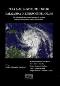De La Batalla Naval Del Lago De Maracaıbo A La Lıberacın Del Callao:La Mquina De Guerra Y El Aparato De Captura En Aguas Hispanoamericanas (1808-1826) Blanco Carrero, Edgar Independently Publıshed