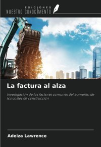 La Factura Al AlzainvestigacIn De Los Factores Comunes Del Aumento De Los Costes De ConstruccIn Lawrence, Adeiza Ediciones Nuestro Conocimiento