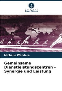 Gemeinsame Dienstleistungszentren - Synergie Und Leistung Wandera, Michelle Verlag Unser Wissen