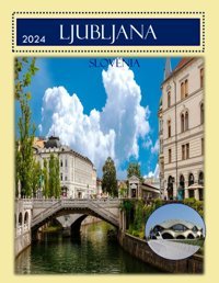 Ljubljana, Sloveniaa Mind-Blowing Tour In Ljubljana, Slovenia Photography Coffee Table Book Tourists Attractions. Larson, Kevın Independently Publıshed