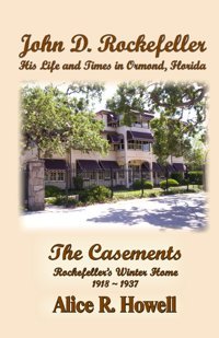 John D. Rockefellerhis Life And Times In Ormond, Florida Howell, Alice R. Independently Publıshed