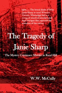 The Tragedy Of Janie Sharpthe Mystery Continuesmurder In Rural Hill Mccully, W. W. Independently Publıshed