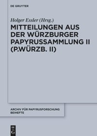 Mitteilungen Aus Der Würzburger Papyrussammlung Iı (P.Würzb. Iı) (Archiv Für Papyrusforschung Und Verwandte Gebiete Beihefte)49 De Gruyter