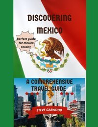 Discovering Mexicoa Comprehensive Travel Guide, Spanish Phrasebook/Pocket Guide To Exploring The Lonely Planet Mexico Garwood, Steve Independently Publıshed