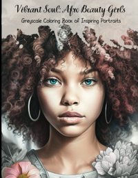 Vibrant Souls Afro Beauty Girlsgreyscale Coloring Book Of Inspiring Portraits Toscani, Isabella Independently Publıshed