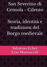 San Severino Di Centola - Cilento-Storia, İdentit E Tradizioni Del Borgo Medievale Martuscelli, Ezio Independently Publıshed