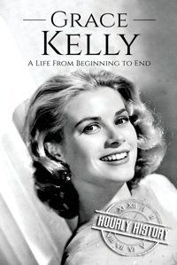 Grace Kellya Life From Beginning To End (Biographies Of Actors, Band 2) History, Hourly Createspace Independent Pub