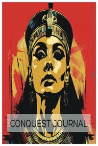 Conquest Journala Cleopatra Themed Writing Companion To Help You Chart Your Epic Conqueror, Project Independently Publıshed