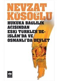 Hukuka Bağlılık Açısından Eski Türklerde - İslamda Ve Osmanlıda Devlet Nevzat Kösoğlu Ötüken Neşriyat