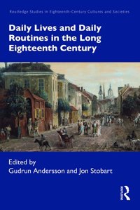 Daily Lives And Daily Routines In The Long Eighteenth Century ( Studies In Eighteenth-Century Cultures And Societies) Routledge
