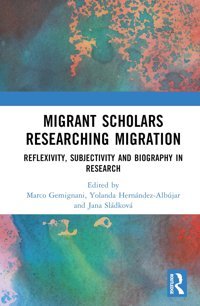 Migrant Scholars Researching Migrationreflexivity, Subjectivity And Biography In Research Routledge