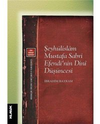 Şeyhülislam Mustafa Sabri EfendinIn Dini Düşüncesimodernleşme Sürecinde İslami İlimler İbrahim Bayram Klasik Yayınları
