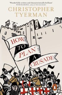 How To Plan A Crusadereason And Religious War In The High Middle Ages Tyerman, Christopher Penguin