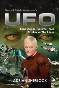 Gerry & Sylvia Anderson'S Ufo. Series Guide, Volume Three:Straker Versus The Aliens Sherlock, Adrian Independently Publıshed