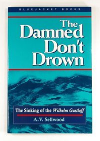 The Damned Don'T Drownthe Sinking Of The Wilhelm Gustloff (Bluejacket Books) Sellwood, A. V. Naval Institute Press