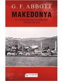 Makedonya20. Yüzyılın Başında Balkanlarda Tarihsel Gezi G. F. Abbott Akılçelen Kitaplar