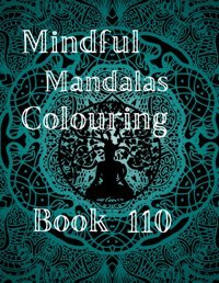Mindful Mandalas Colouring Book 110Boosting Your Creativity And Enjoy Hours Of Colouring Fun Dhekale, Rohit Independently Publıshed