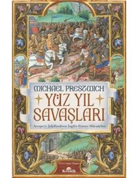 Yüz Yıl Savaşlarıavrupayı Şekillendiren İngiliz-Fransız Mücadelesi Michael Prestwich Kronik Kitap