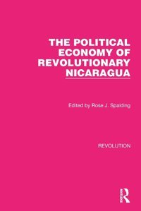 The Political Economy Of Revolutionary Nicaragua ( Library Editionsrevolution) Routledge