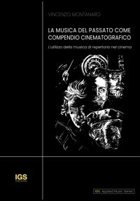 La Musıca Del Passato Come Compendıo Cınematografıcolutilizzo Della Musica Di Repertorio Nel Cinema (Igs - Applıed Musıc Serıes, Band 6) Montanaro, Vincenzo Independently Publıshed