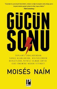 Gücün Sonutoplantı Odalarından Savaş Alanlarına, Kiliselerden Devletlere, Yetkili Olmak Artık Eski Önemini Neden Yitirdi? Moises Naim Pozitif Yayınları