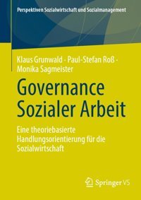 Governance Sozialer Arbeiteine Theoriebasierte Handlungsorientierung Für Die Sozialwirtschaft (Perspektiven Sozialwirtschaft Und Sozialmanagement) Grunwald, Klaus Springer Verlag