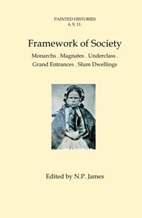 Painted Histories 6, 9, 11 Framework Of Societymonarchs, Magnate, Underclass.Grand Entrances-Slum Dwellings James, Nicholas Independently Publıshed
