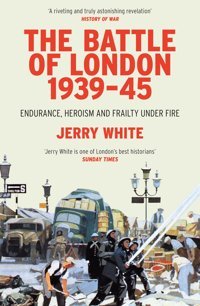 The Battle Of London 1939-45Endurance, Heroism And Frailty Under Fire White, Jerry Vintage