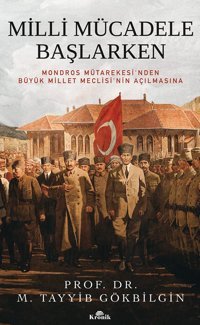 Milli Mücadele Başlarkenmondros Mütarekesi'Nden Büyük Millet Meclisi'NIn Açılmasına M. Tayyib GökbilgIn Kronik Kitap