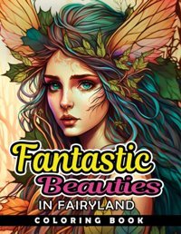 Fantastic Beauties In Fairylandadult Coloring Book For Women With Fantasy Fairies For Relaxation And Stress Relief (Beautiful Women Coloring Book) Bee, Rocky Independently Publıshed