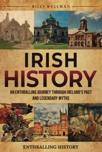 Irish Historyan Enthralling Journey Through Irelands Past And Legendary Myths (Exploring The Past) Wellman, Billy Billy Wellman