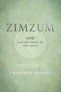 Zimzumgod And The OrigIn Of The World (Jewish Culture And Contexts) Schulte, Christoph University Of Pennsylvania Press