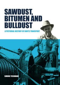 Sawdust, Bitumen And Bulldusta Pictorial History Of Burts Transport Tessmann, Simone Independently Publıshed
