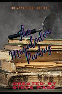 The Megalodon Pantry30 Mysterious Recipe'S (The Mythical Or Extinct Pantry, Band 4) Page, Steve Independently Publıshed
