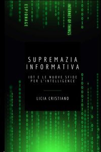 Supremazıa Informatıvainternet Of Things E Le Nuove Sfide Per L'İntelligence Cristiano, Licia Independently Publıshed