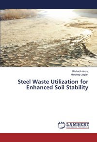 Steel Waste Utilization For Enhanced Soil Stability Arora, Rıshabh Lap Lambert Academic Publishing