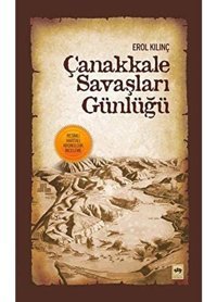 Çanakkale Savaşları Günlüğüresimli, Haritalı Kronolojik İnceleme Erol Kılınç Ötüken Neşriyat