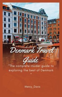 Denmark Travel Guıdethe Complete İnsider Guide To Exploring The Best Of Denmark (Discovery Diaries) Davis, Mercy Independently Publıshed