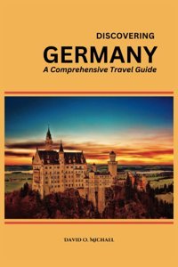 Discovering Germanya Comprehensive Travel Guide O. Michael, David Independently Publıshed